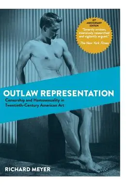 Törvényen kívüli képviselet: A cenzúra és a homoszexualitás a huszadik századi amerikai művészetben (A vágy ideológiái) - Outlaw Representation: Censorship and Homosexuality in Twentieth-Century American Art (Ideologies of Desire)