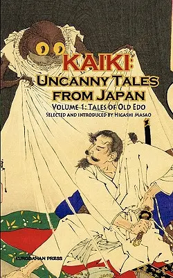 Mesék a régi Edóból - Kaiki: Hátborzongató történetek Japánból, 1. kötet - Tales of Old Edo - Kaiki: Uncanny Tales from Japan, Vol. 1