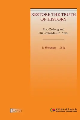 Mao Zedong és harcostársai: A történelem igazságának helyreállítása - Mao Zedong and His Comrades-in-Arms: Restore the Truth of History