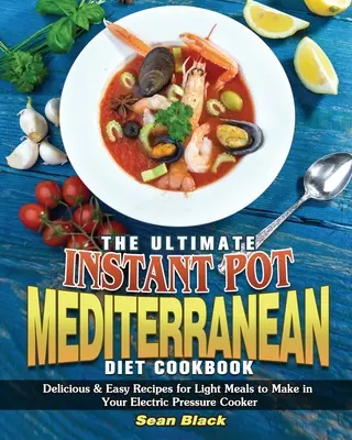 A végső instant pot mediterrán diétás szakácskönyv - The Ultimate Instant Pot Mediterranean Diet Cookbook