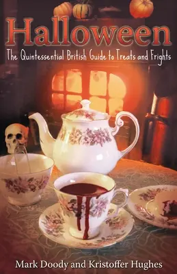 Halloween: Halloween: A britek kvintesszenciális útmutatója a finomságokhoz és az ijesztgetésekhez - Halloween: The Quintessential British Guide to Treats and Frights