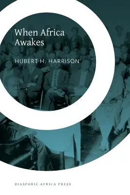 Amikor Afrika felébred: Az új néger nyugati világ mozgalmainak és törekvéseinek belső története - When Africa Awakes: The Inside Story of the Stirrings and Strivings of the New Negro in the Western World