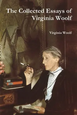 Virginia Woolf összegyűjtött esszéi - The Collected Essays of Virginia Woolf