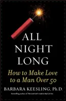 Egész éjjel: Hogyan szeretkezzünk 50 felett egy férfival? - All Night Long: How to Make Love to a Man Over 50