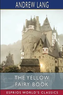 A sárga tündérkönyv (Esprios Classics) - The Yellow Fairy Book (Esprios Classics)