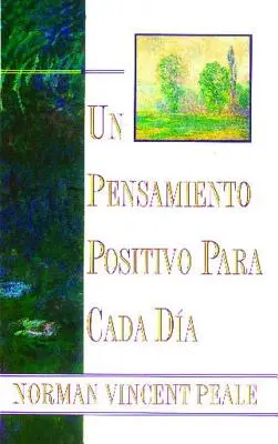 Un Pensamiento Positiva Para Cada Dia (Pozitív gondolkodás minden nap): (Pozitív gondolkodás minden nap) - Un Pensamiento Positiva Para Cada Dia (Positive Thinking Every Day): (Positive Thinking Every Day)