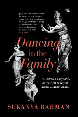 Tánc a családban: Az indiai klasszikus tánc első családjának rendkívüli története - Dancing in the Family: The Extraordinary Story of the First Family of Indian Classical Dance