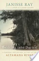 Drifting into Darien: Az Altamaha-folyó személyes és természeti története - Drifting into Darien: A Personal and Natural History of the Altamaha River