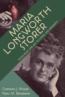 Maria Longworth Storer: A zenétől és a művészettől a pápákig és az elnökökig - Maria Longworth Storer: From Music and Art to Popes and Presidents