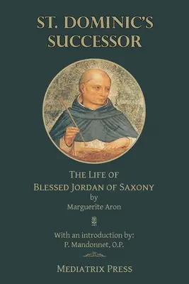 Szent Domonkos utóda: Boldog szászországi Jordán életútja - St. Dominic's Successor: The Life of Blessed Jordan of Saxony