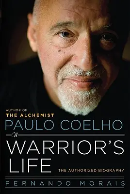 Paulo Coelho: Egy harcos élete - Paulo Coelho: A Warrior's Life