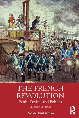 A francia forradalom: Hit, vágyakozás és politika - The French Revolution: Faith, Desire, and Politics