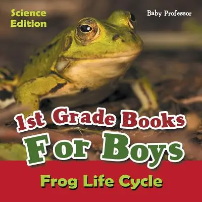 1. osztályos könyvek fiúknak: Tudományos kiadás - A béka életciklusa - 1st Grade Books For Boys: Science Edition - Frog Life Cycle