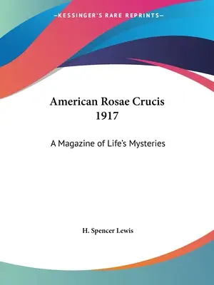 Amerikai Rosae Crucis 1917: A Magazine of Life's Mysteries (Az élet misztériumainak magazinja) - American Rosae Crucis 1917: A Magazine of Life's Mysteries