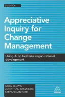 Appreciative Inquiry for Change Management: A mesterséges intelligencia felhasználása a szervezetfejlesztés elősegítésére - Appreciative Inquiry for Change Management: Using AI to Facilitate Organizational Development