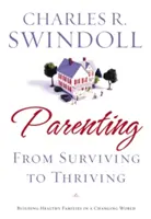 Szülői nevelés: A túléléstől a gyarapodásig: Erős családok építése egy változó világban - Parenting: From Surviving to Thriving: Building Strong Families in a Changing World