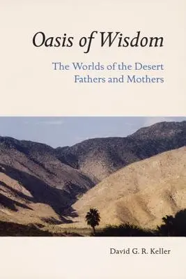 A bölcsesség oázisa: A sivatagi atyák és anyák világa - Oasis of Wisdom: The Worlds of the Desert Fathers and Mothers