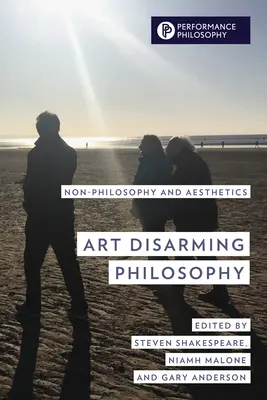 A művészet lefegyverző filozófia: Nem-filozófia és esztétika - Art Disarming Philosophy: Non-Philosophy and Aesthetics