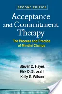 Elfogadás és elköteleződés terápia: A tudatos változás folyamata és gyakorlata - Acceptance and Commitment Therapy: The Process and Practice of Mindful Change