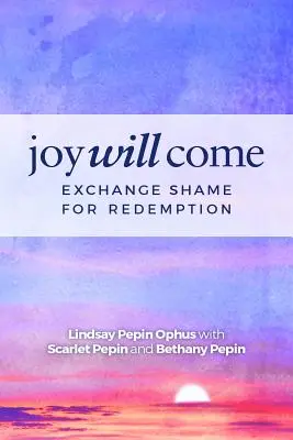 Eljön az öröm: Cserélje a szégyent a megváltásra - Joy Will Come: Exchange Shame for Redemption