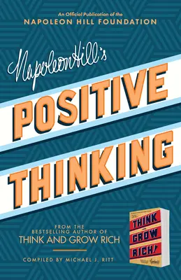 Napoleon Hill: Pozitív gondolkodás: 10 lépés az egészséghez, a gazdagsághoz és a sikerhez - Napoleon Hill's Positive Thinking: 10 Steps to Health, Wealth, and Success