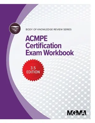 A tudásanyag felülvizsgálata sorozat: ACMPE tanúsítási vizsga munkafüzet - Body of Knowledge Review Series: ACMPE Certification Exam Workbook