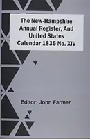 The New-Hampshire Annual Register, And United States Calendar 1835 No. Xiv. - The New-Hampshire Annual Register, And United States Calendar 1835 No. Xiv