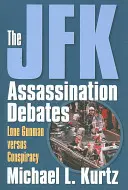 A JFK-gyilkossági viták: A magányos fegyveres kontra összeesküvés - The JFK Assassination Debates: Lone Gunman Versus Conspiracy