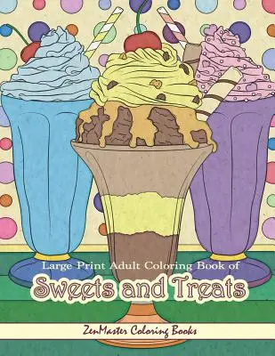 Large Print Adult Coloring Book of Sweets and Treats: Könnyű színezőkönyv felnőtteknek Édes finomságokkal, desszertekkel, pitékkel, süteményekkel és ízletes ételekkel, hogy színezzenek - Large Print Adult Coloring Book of Sweets and Treats: An Easy Coloring Book for Adults With Sweet Treats, Deserts, Pies, Cakes, and Tasty Foods to Col