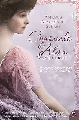 Consuelo és Alva Vanderbilt: Egy anya és egy lány története az aranykorban - Consuelo and Alva Vanderbilt: The Story of a Mother and a Daughter in the 'gilded Age'