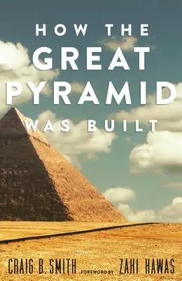 Hogyan épült a Nagy Piramis - How the Great Pyramid Was Built