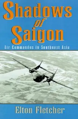 Saigon árnyai: Air Commandos in Southeast Asia - Shadows of Saigon: Air Commandos in Southeast Asia