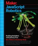 JavaScript robotika: Nodebotok építése Johnny-Five, Raspberry Pi, Arduino és Beaglebone segítségével - JavaScript Robotics: Building Nodebots with Johnny-Five, Raspberry Pi, Arduino, and Beaglebone