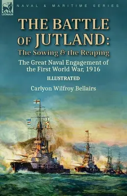 A jütlandi csata: a vetés és az aratás - az első világháború nagy tengeri ütközete, 1916 - The Battle of Jutland: the Sowing & the Reaping--The Great Naval Engagement of the First World War,1916