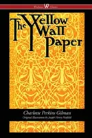 A sárga tapéta (Wisehouse Classics - Első 1892-es kiadás, Joseph Henry Hatfield eredeti illusztrációival) - The Yellow Wallpaper (Wisehouse Classics - First 1892 Edition, with the Original Illustrations by Joseph Henry Hatfield)