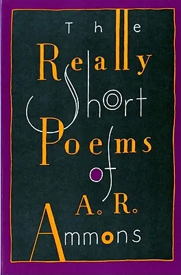 A. R. Ammons igazán rövid versei - The Really Short Poems of A. R. Ammons