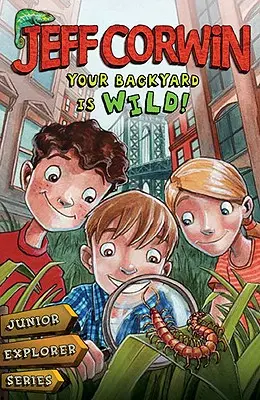 A hátsó udvarod vadon: Junior Explorer sorozat 1. könyv - Your Backyard Is Wild: Junior Explorer Series Book 1