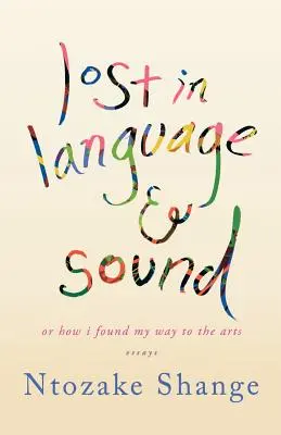 Lost in Language & Sound: Or How I Found My Way to the Arts: Essays (Vagy hogyan találtam rá a művészetekre). - Lost in Language & Sound: Or How I Found My Way to the Arts: Essays