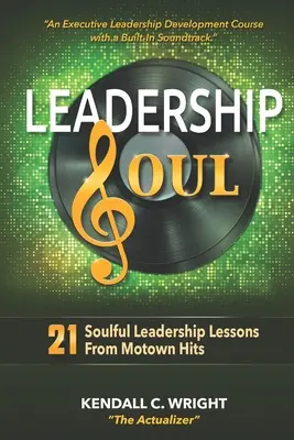 Leadership Soul: 21 lélekemelő vezetői lecke a Motown slágerekből - Leadership Soul: 21 Soulful Leadership Lessons From Motown Hits