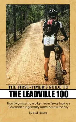 A Leadville 100-as verseny első túrázójának útmutatója: Hogyan vágott neki két texasi hegyikerékpáros Colorado legendás Race Across the Sky versenyének? - The First-Timer's Guide to the Leadville 100: How two mountain bikers from Texas took on Colorado's legendary Race Across the Sky