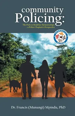 Közösségi rendfenntartás: Az egészségesebb kapcsolatokhoz vezető út - egy rendőrségi lelkész nézőpontja (Francis (Munangi) Mpindu) - Community Policing: The Path to Healthier Relationships - a Police Chaplain's Perspective (Francis (Munangi) Mpindu)