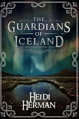 Az izlandi őrzők és más izlandi népmesék - The Guardians of Iceland and Other Icelandic Folk Tales
