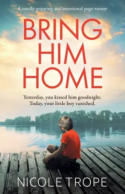 Bring Him Home: Egy teljesen lebilincselő és érzelmekkel teli lapozgatós könyv. - Bring Him Home: A totally gripping and emotional page-turner