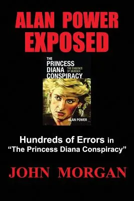 Alan Power Exposed: A Diana hercegnő összeesküvésének több száz tévedése - Alan Power Exposed: Hundreds of Errors in the Princess Diana Conspiracy