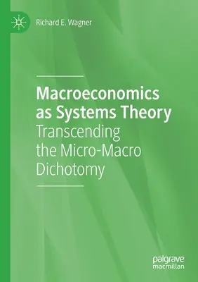 A makroökonómia mint rendszerelmélet: A mikro-makro dichotómia meghaladása - Macroeconomics as Systems Theory: Transcending the Micro-Macro Dichotomy