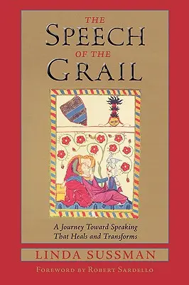 A Grál beszéde: Utazás a gyógyító és átalakító beszéd felé - The Speech of the Grail: A Journey Toward Speaking That Heals & Transforms