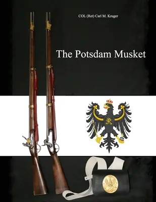 A potsdami muskéta (Kruger Carl M. nyugalmazott ezredes) - The Potsdam Musket (Kruger Col (ret) Carl M.)