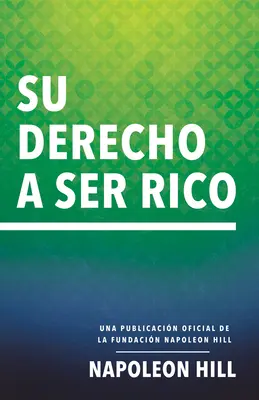 Su Derecho a Ser Rico (A gazdagsághoz való jogod): Una Publicacin Oficial de la Fundacin Napoleon Hill - Su Derecho a Ser Rico (Your Right to Be Rich): Una Publicacin Oficial de la Fundacin Napoleon Hill