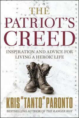 A hazafiak hitvallása: Inspiráció és tanácsok a hősies élethez - The Patriot's Creed: Inspiration and Advice for Living a Heroic Life