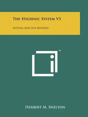 A higiéniai rendszer V3: Böjt és napfürdőzés - The Hygienic System V3: Fasting And Sun Bathing